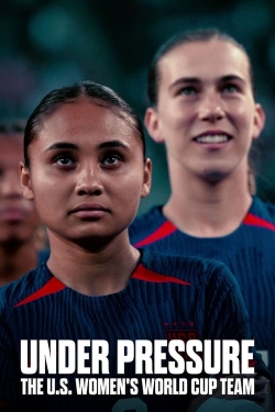 Watch Under Pressure: The U.S. Women's World Cup Team movies free AniWave