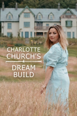 Watch Charlotte Church's Dream Build movies free AniWave