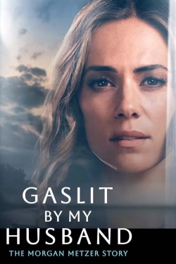 Watch Gaslit by My Husband: The Morgan Metzer Story movies free AniWave