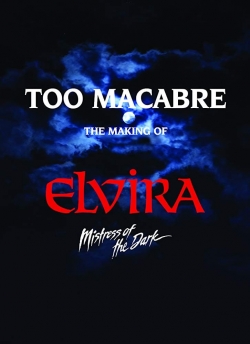 Watch Too Macabre: The Making of Elvira, Mistress of the Dark movies free AniWave