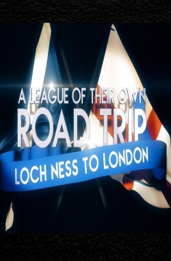 Watch A League Of Their Own UK Road Trip:Loch Ness To London movies free AniWave