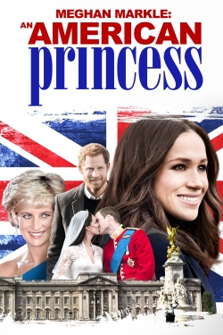 Watch Meghan Markle: An American Princess movies free AniWave