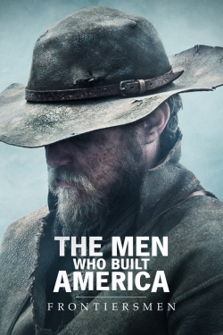 Watch The Men Who Built America: Frontiersmen movies free AniWave