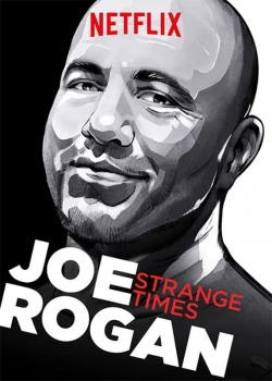 Watch Joe Rogan: Strange Times movies free AniWave