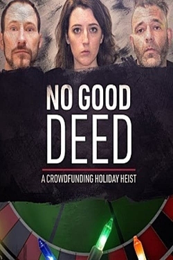 Watch No Good Deed: A Crowdfunding Holiday Heist movies free AniWave