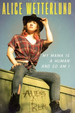 Watch Alice Wetterlund: My Mama Is a Human and So Am I movies free AniWave