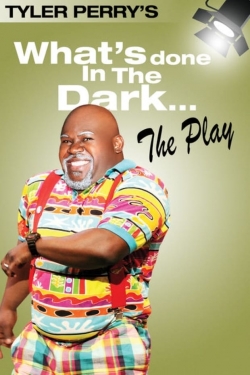 Watch Tyler Perry's What's Done In The Dark - The Play movies free AniWave