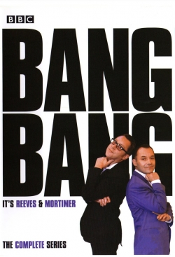 Watch Bang, Bang, It's Reeves and Mortimer movies free AniWave